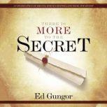 There is More to the Secret An Examination of Rhonda Byrne's Bestselling Book 'The Secret', Ed Gungor