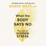 When the Body Says No, Gabor Mate, MD