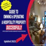 Your Full Guide to Owning & Operating a Hospitality Property - Successfully Independent Hotel, Resort, Inn or Bed & Breakfast, Gerry MacPherson