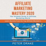 Affiliate Marketing Mastery 2020, Peter Drake