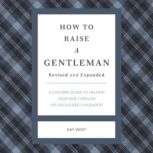 How to Raise a Gentleman Revised and ..., Kay West