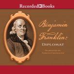 Benjamin Franklin Diplomat, Benjamin Franklin