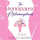 The Menopause Metamorphosis, Evelyn Marsh