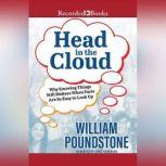 Head in the Cloud Why Knowing Things Still Matters When Facts Are So Easy to Look Up, William Poundstone
