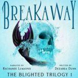 Breakaway The Blighted Trilogy Book ..., Dezarea Dunn