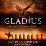 Gladius The World of the Roman Soldier, Guy de la Bedoyere