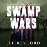 Swamp Wars Donald Trump and the New American Populism vs. The Old Order, Jeffrey Lord