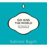 Go Kiss The World, Subroto Bagchi