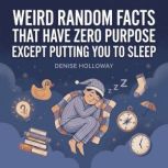 Weird Random Facts That Have Zero Pur..., Denise Holloway