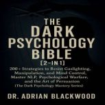 The Dark Psychology Bible 2in1, Dr. Adrian Blackwood