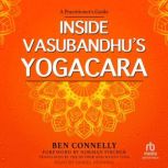 Inside Vasubandhus Yogacara, Ben Connelly