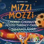 Mizzi Mozzi And The ChokkoCheekans ..., Alannah Zim