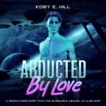 Abducted By Love, Koby E. Hill