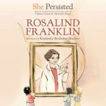 She Persisted Rosalind Franklin, Kimberly Brubaker Bradley
