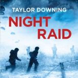 Night Raid The True Story of the First Victorious British Para Raid of WWII, Taylor Downing