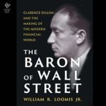 The Baron of Wall Street, William R. Loomis Jr.