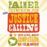 Justice Calling Live, Love, Show Compassion, Be Changed, Palmer Chinchen