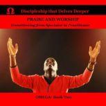 Praise and Worship Transitionong from Spectator to Practitioner, J.W. Phillips