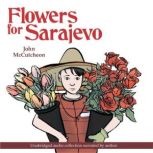 Flowers for Sarajevo, John McCutcheon