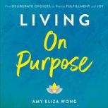 Living On Purpose, Amy Eliza Wong