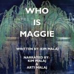 Who Is Maggie, Kim Malaj