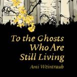 To the Ghosts Who Are Still Living, Ami Weintraub
