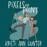 Pixels and Paint, Kristi Ann Hunter