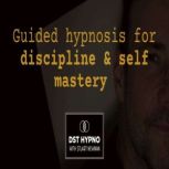 Guided hypnosis for discipline and se..., Stuart Newman