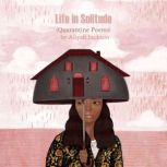 Life in Solitude (Quarantine Poems), Aliyah Jackson