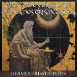 The Golden Tractate Of Hermes Trismeg..., Hermes Trismegistus