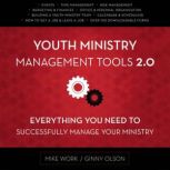 Youth Ministry Management Tools 2.0 Everything You Need to Successfully Manage Your Ministry, Mike A. Work