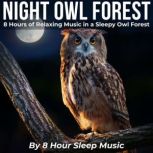 Night Owl Forest 8 Hours of Relaxing..., 8 Hour Sleep Music