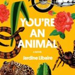 Youre an Animal, Jardine Libaire