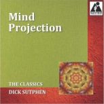 Mind Projection The Classics, Dick Sutphen