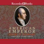 American Emperor Aaron Burr's Challenge to Jefferson's America, David O. Stewart