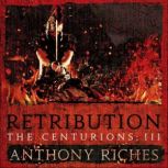 Retribution The Centurions III, Anthony Riches