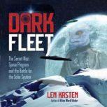 Dark Fleet The Secret Nazi Space Program and the Battle for the Solar System, Len Kasten