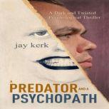 A Predator and A Psychopath, Jay Kerk