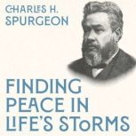 Finding Peace in Lifes Storms, Charles H. Spurgeon