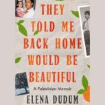 They Told Me Back Home Would Be Beaut..., Elena Dudum
