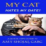 My Cat Hates My Date! Teach Cats to Accept Babies, Toddlers & Lovers, Amy Shojai