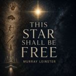 This Star Shall be Free, Murray Leinster