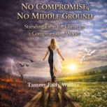 No Compromise, No Middle Ground, Tammy Eady Walker