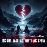 Its Fur Was as White as Snow, Kezia Allers