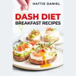 DASH DIET BREAKFAST RECIPES, Hattie Daniel