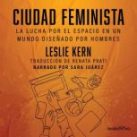 Ciudad feminista Feminist City La ..., Leslie Kern