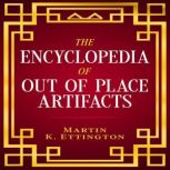 The Encyclopedia of Out of Place Artifacts, Martin K. Ettington