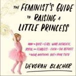 The Feminists Guide to Raising a Lit..., Devorah Blachor