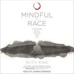 Mindful of Race Transforming Racism from the Inside Out, Ruth King