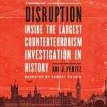 Disruption Inside the Largest Counterterrorism Investigation in History, Aki J. Peritz